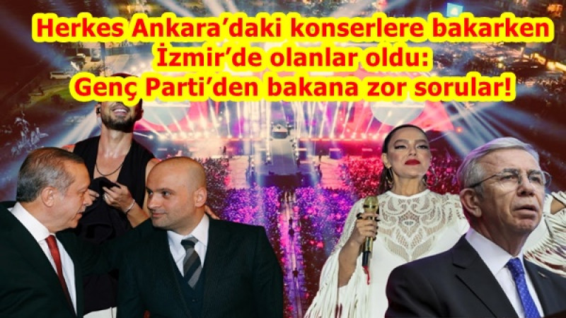 Herkes Ankara’daki konserlere bakarken İzmir’de olanlar oldu: Genç Parti’den bakana zor sorular!