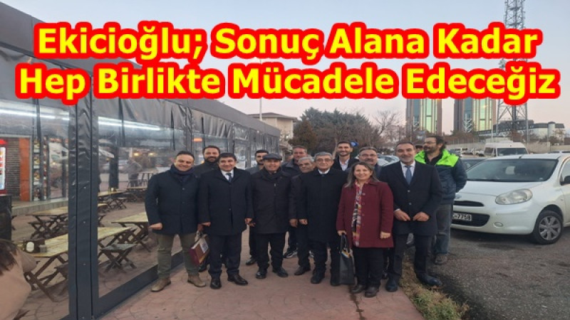 Ekicioğlu; Sonuç Alana Kadar Hep Birlikte Mücadele Edeceğiz