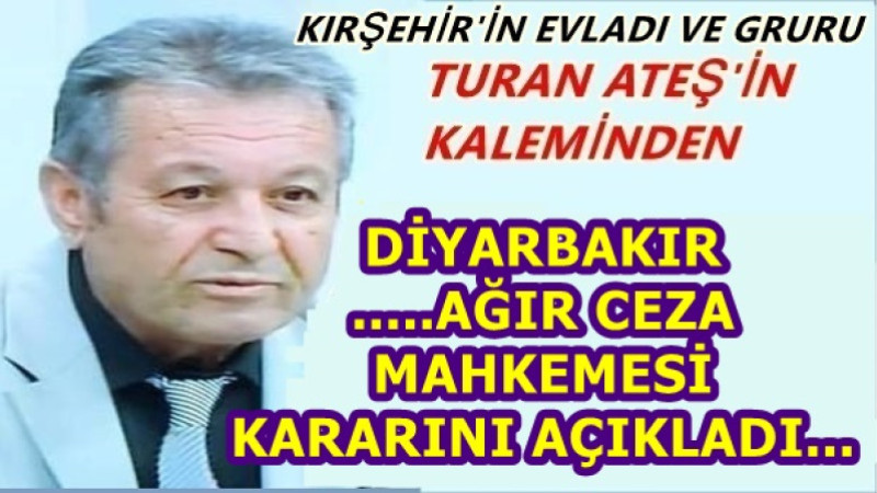 DİYARBAKIR .....AĞIR CEZA MAHKEMESİ KARARINI AÇIKLADI...