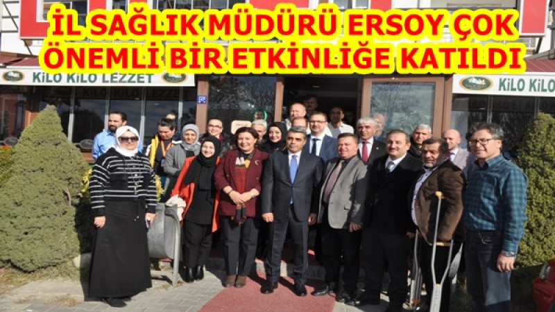 İL SAĞLIK MÜDÜRÜ ERSOY ÇOK ÖNEMLİ BİR ETKİNLİĞE KATILDI