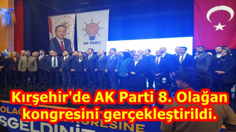 Kırşehir'de AK Parti 8. Olağan kongresini gerçekleştirildi.