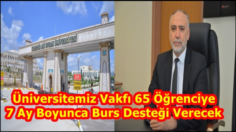 Üniversitemiz Vakfı 65 Öğrenciye 7 Ay Boyunca Burs Desteği Verecek