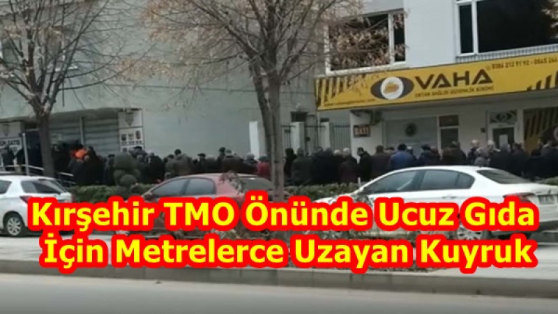 Kırşehir TMO Önünde Ucuz Gıda İçin Metrelerce Uzayan Kuyruk