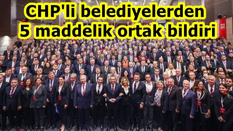 CHP'li belediyelerden 5 maddelik ortak bildiri