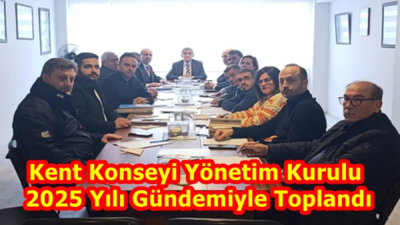 Kent Konseyi Yönetim Kurulu 2025 Yılı Gündemiyle Toplandı