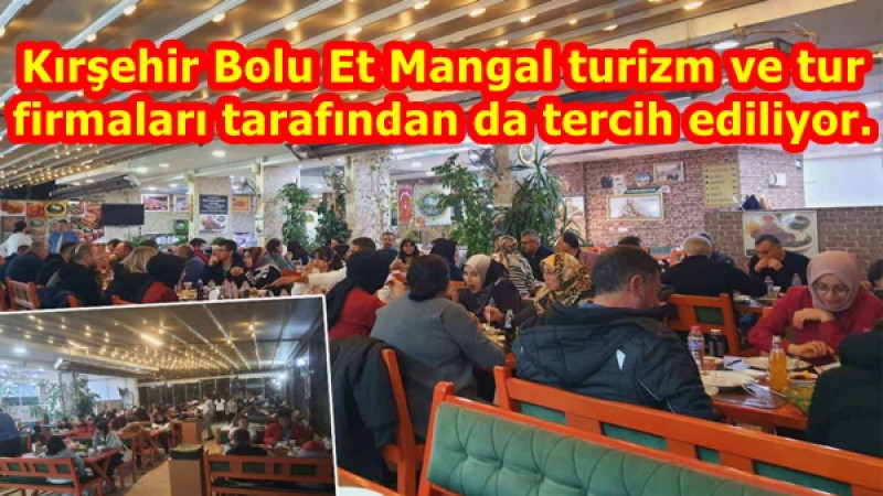 Kırşehir Bolu Et Mangal'dan turizm ve tur firmaları tarafından da tercih ediliyor.