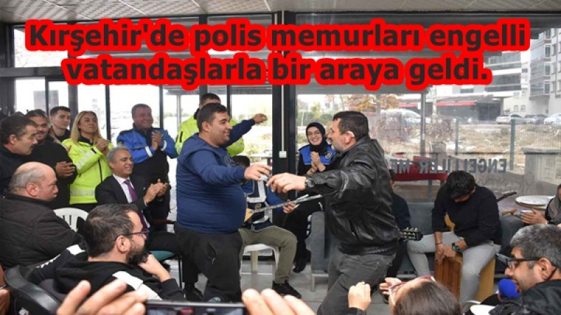 Kırşehir'de polis memurları engelli vatandaşlarla bir araya geldi.