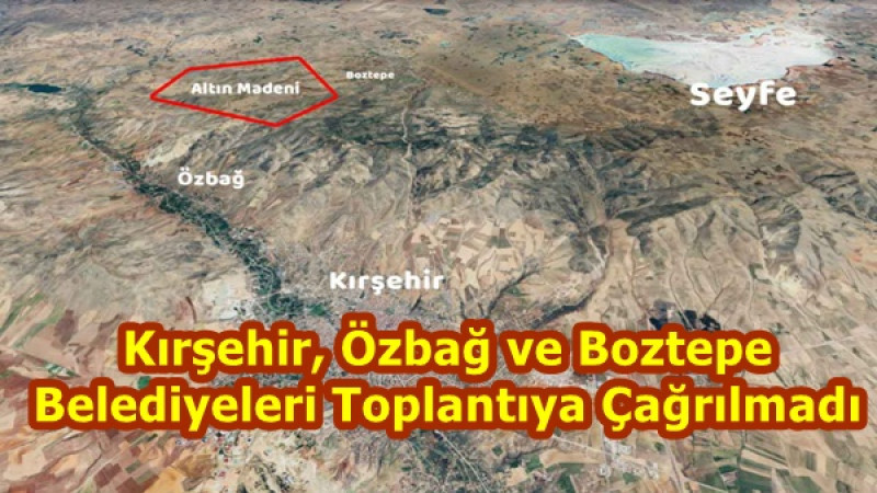 Kırşehir, Özbağ ve Boztepe Belediyeleri Toplantıya Çağrılmadı