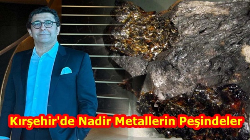 Kırşehir'de Nadir Metallerin Peşindeler