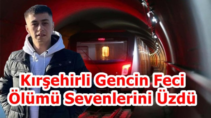 Kırşehirli Gencin Feci Ölümü Sevenlerini Üzdü