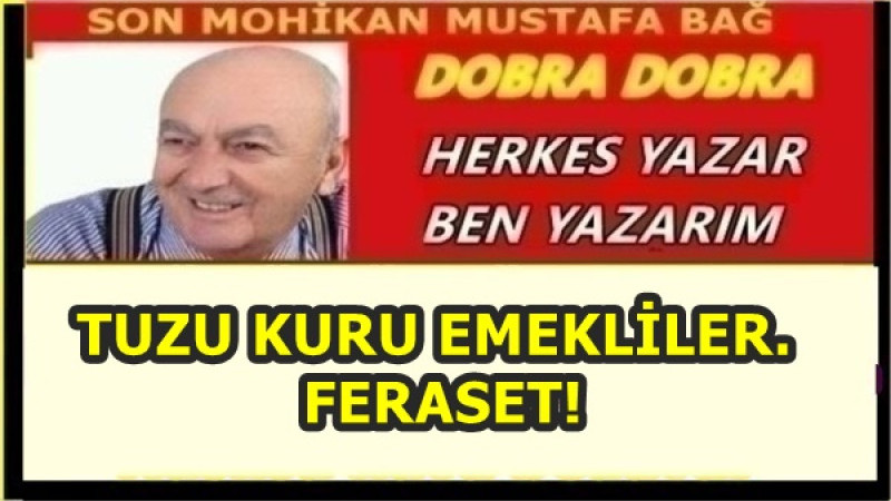 TUZU KURU EMEKLİLER. FERASET!