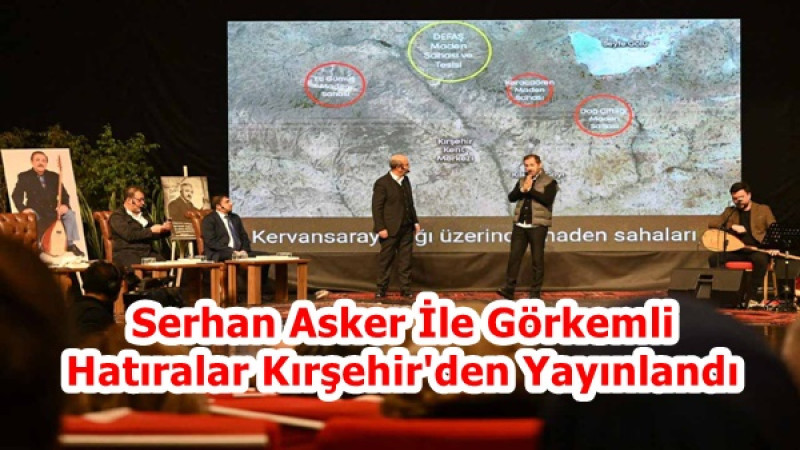 Serhan Asker İle Görkemli Hatıralar Kırşehir'den Yayınlandı