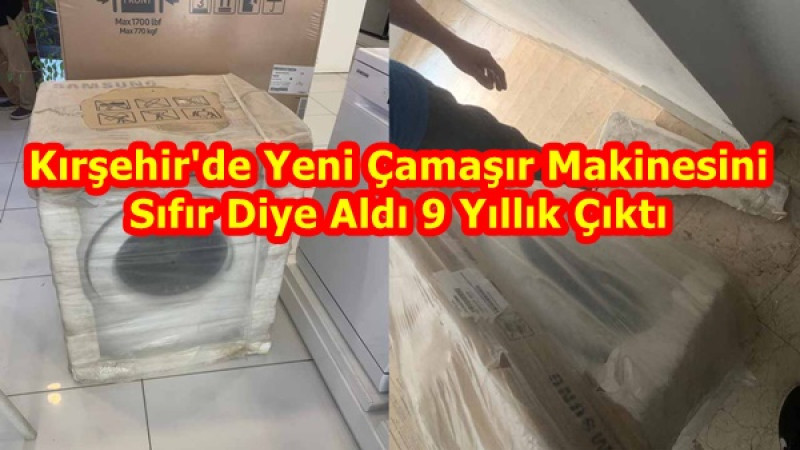 Kırşehir'de Yeni Çamaşır Makinesini Sıfır Diye Aldı 9 Yıllık Çıktı