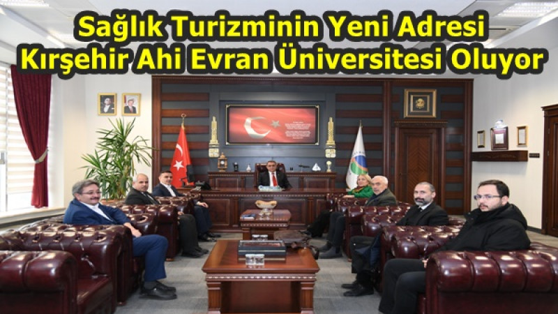 Sağlık Turizminin Yeni Adresi Kırşehir Ahi Evran Üniversitesi Oluyor