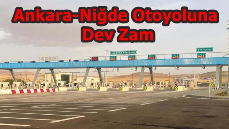 Ankara-Niğde Otoyoluna Dev Zam