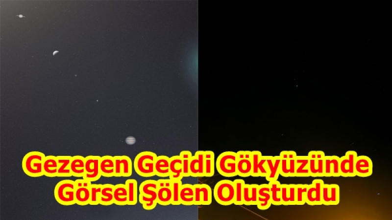 Gezegen Geçidi Gökyüzünde Görsel Şölen Oluşturdu