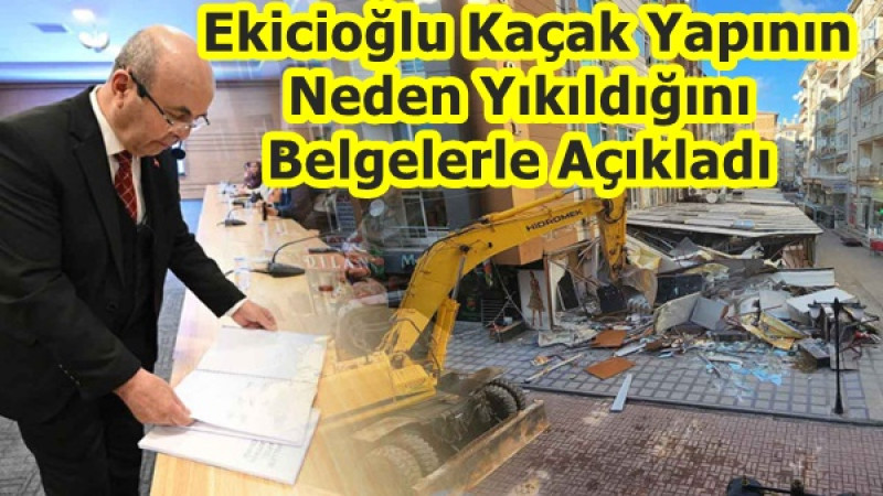  Ekicioğlu Kaçak Yapının Neden Yıkıldığını Belgelerle Açıkladı