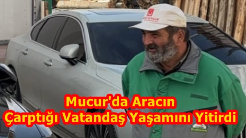 Mucur'da Aracın Çarptığı Vatandaş Yaşamını Yitirdi