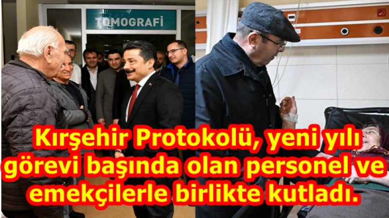  Kırşehir Protokolü, yeni yılı görevi başında olan personel ve emekçilerle birlikte kutladı.