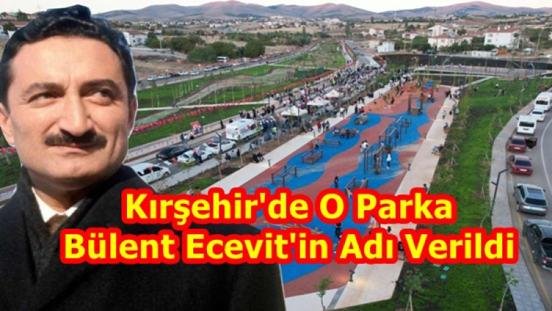 Kırşehir'de O Parka Bülent Ecevit'in Adı Verildi