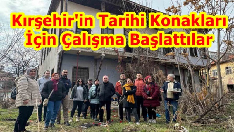 Kırşehir'in Tarihi Konakları İçin Çalışma Başlattılar