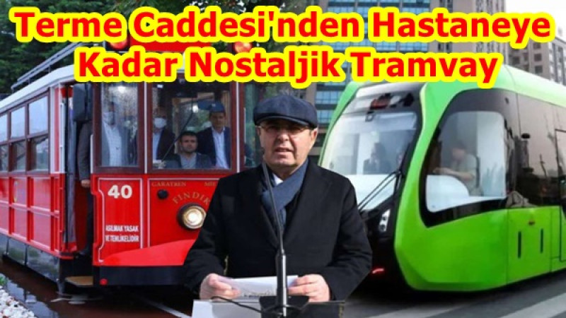 Terme Caddesi'nden Hastaneye Kadar Nostaljik Tramvay