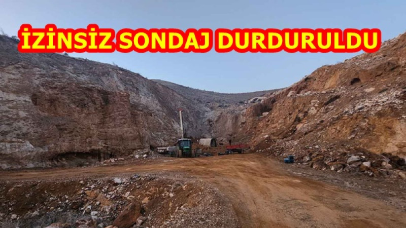 İZİNSİZ SONDAJ DURDURULDU