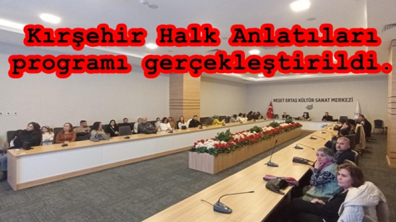 Kırşehir Halk Anlatıları programı gerçekleştirildi.