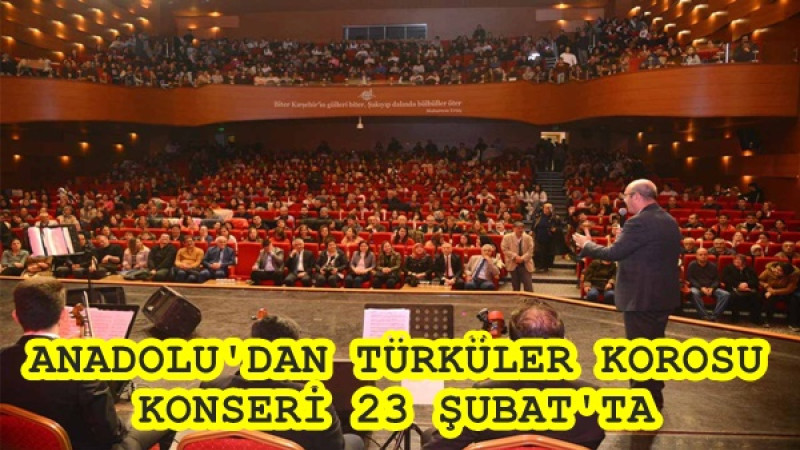 ANADOLU'DAN TÜRKÜLER KOROSU KONSERİ 23 ŞUBAT'TA