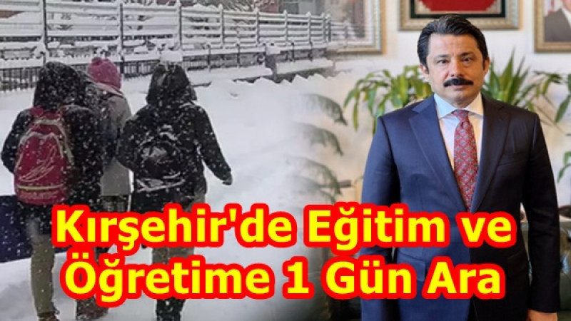 Kırşehir'de Eğitim ve Öğretime 1 Gün Ara