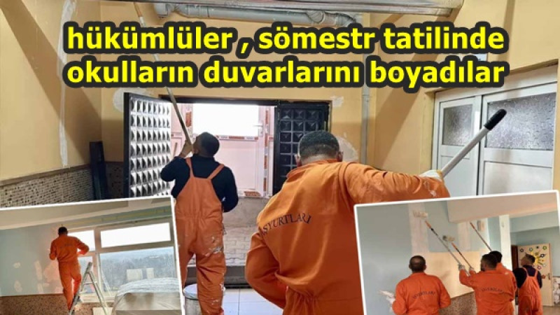 Hükümlüler , sömestr tatilinde okulların duvarlarını boyadılar