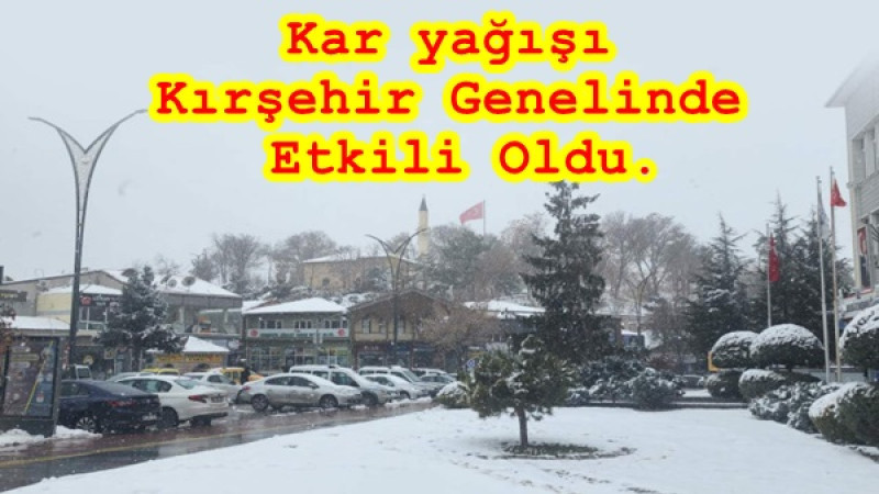 Kar yağışı Kırşehir Genelinde Etkili Oldu.