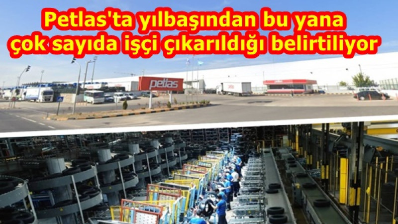 Petlas 'ta yılbaşından bu yana çok sayıda işçi çıkarıldığı belirtiliyor