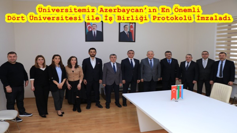 Üniversitemiz Azerbaycan’ın En Önemli Dört Üniversitesi ile İş Birliği Protokolü İmzaladı