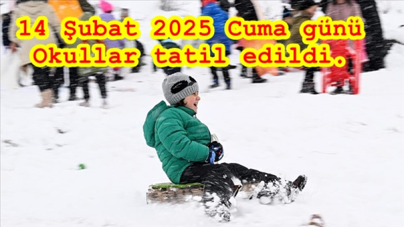 14 Şubat 2025 Cuma günü kar yağışı nedeniyle eğitime 1 gün ara verildi.