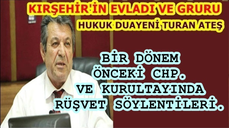 BİR DÖNEM ÖNCEKİ CHP...... VE KURULTAYINDA RÜŞVET SÖYLENTİLERİ...