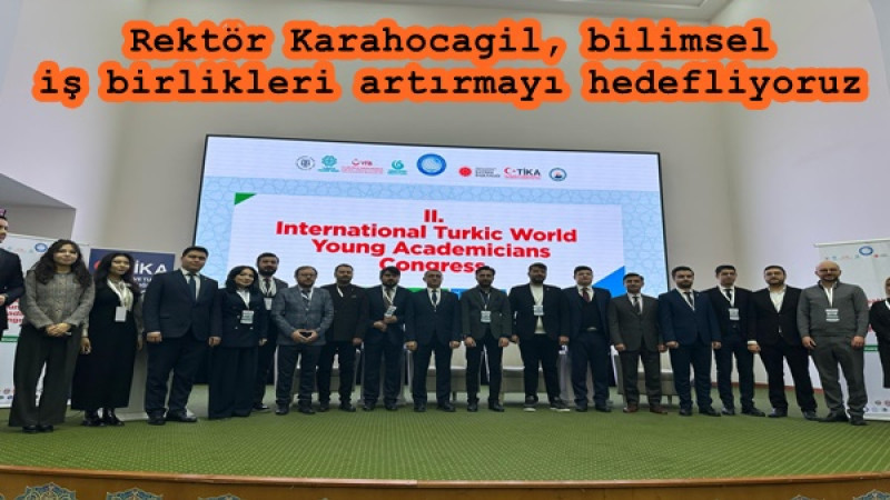 Rektör Karahocagil, bilimsel iş birlikleri artırmayı hedefliyoruz