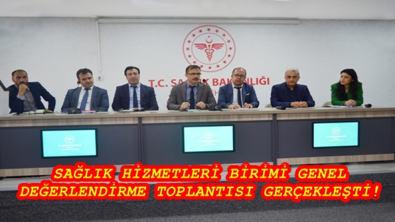 SAĞLIK HİZMETLERİ BİRİMİ GENEL DEĞERLENDİRME TOPLANTISI GERÇEKLEŞTİ!