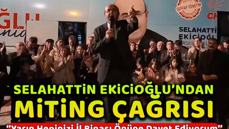Selahattin Ekicioğlu'ndan miting çağrısı