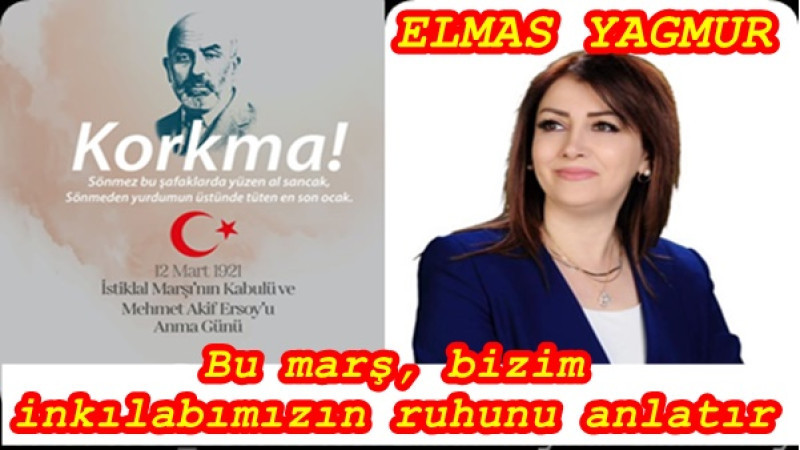 Bu marş, bizim inkılabımızın ruhunu anlatır