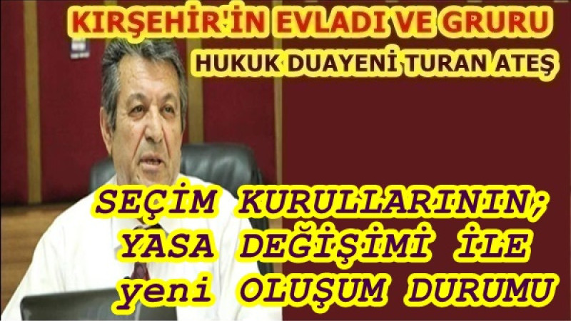 SEÇİM KURULLARININ; YASA DEĞİŞİMİ İLE yeni OLUŞUM DURUMU