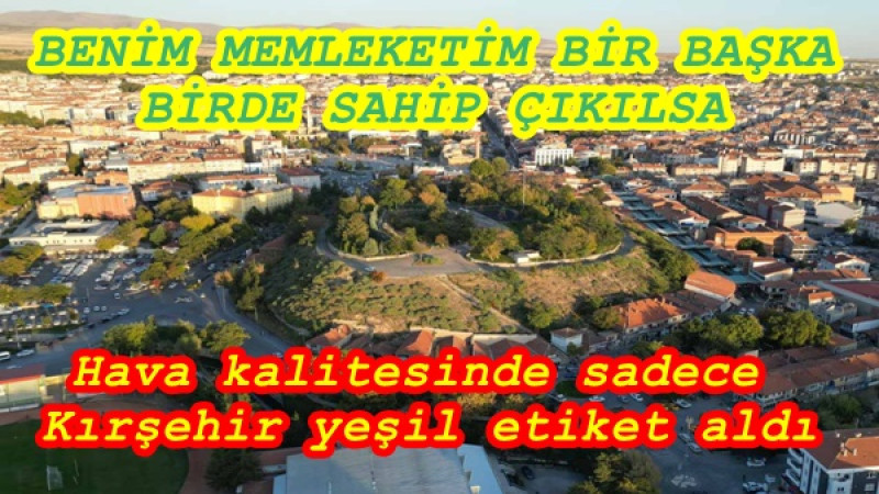 Hava kalitesinde sadece Kırşehir yeşil etiket aldı