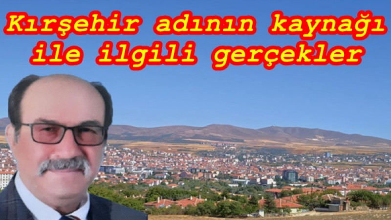 Kırşehir adının kaynağı ile ilgili gerçekler