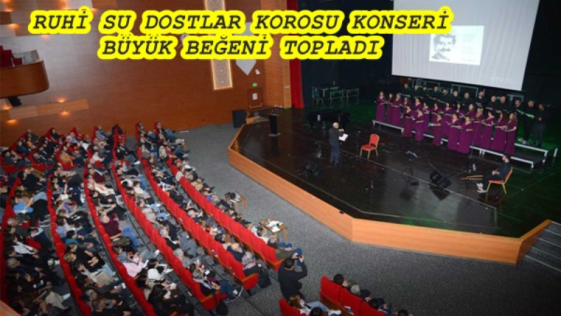 RUHİ SU DOSTLAR KOROSU KONSERİ BÜYÜK BEĞENİ TOPLADI