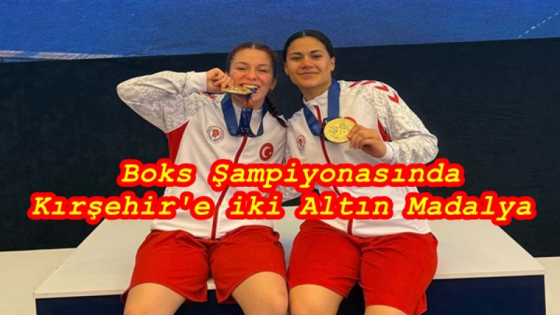  Boks Şampiyonasına Kırşehir'e iki Altın Madalya