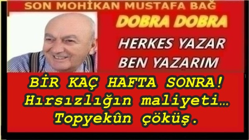 BİR KAÇ HAFTA SONRA! Hırsızlığın maliyeti… Topyekûn çöküş. 