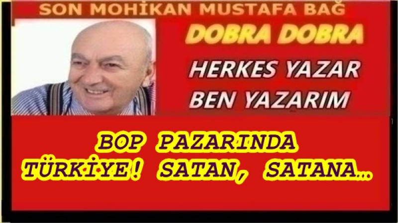 BOP PAZARINDA TÜRKİYE! SATAN, SATANA…