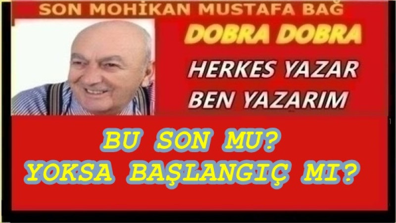 BU SON MU? YOKSA BAŞLANGIÇ MI?