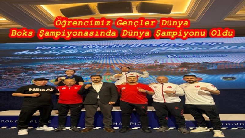 Öğrencimiz Gençler Dünya Boks Şampiyonasında Dünya Şampiyonu Oldu