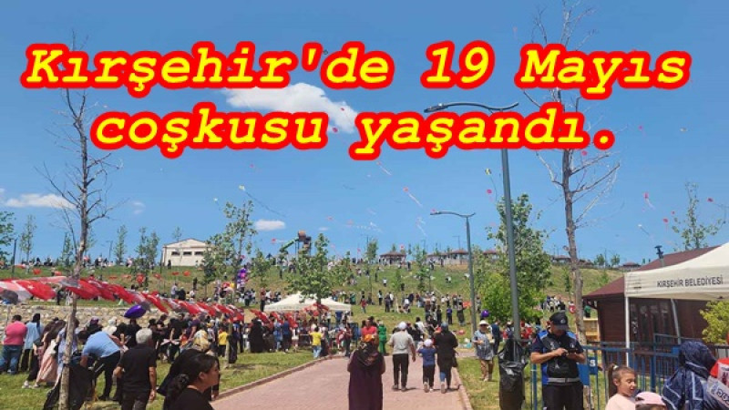 Kırşehir'de 19 Mayıs coşkusu yaşandı.